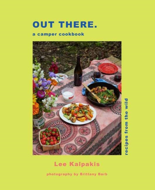 Out There Camper Cookbook, Recipes from the Wild 9798886740783 Lee Kalpakis