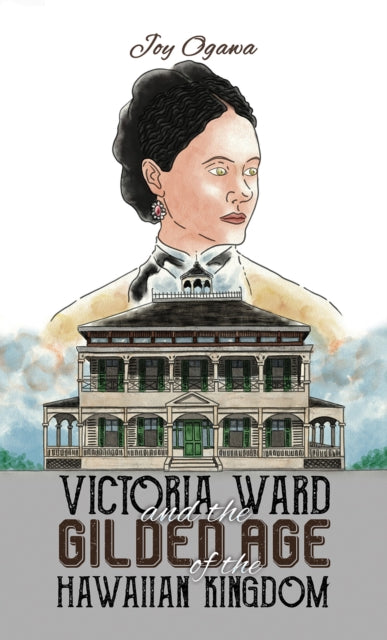 Book cover of: Victoria Ward and the Gilded Age of the Hawaiian Kingdom