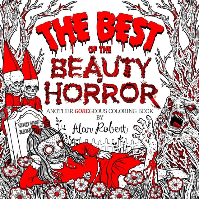 Book cover of: Best of The Beauty of Horror: Another GOREgeous Coloring Book. By: Alan Robert