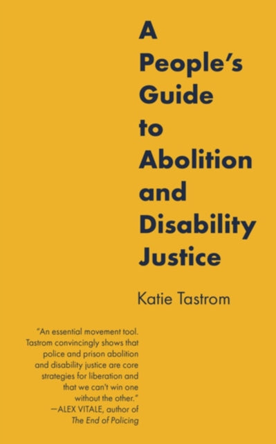 Book cover of: People's Guide to Abolition and Disability Justice. By: Katie Tastrom