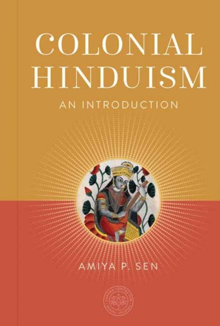 Colonial Hinduism, An Introduction 9798887620756 Amiya P. Sen