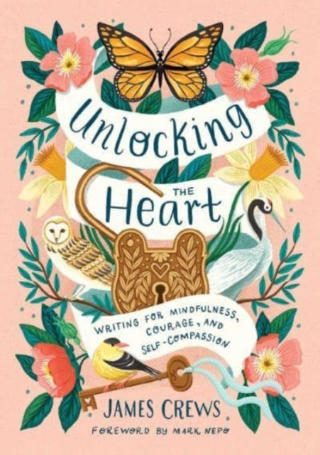 Book cover of: Unlocking the Heart. By: James Crews