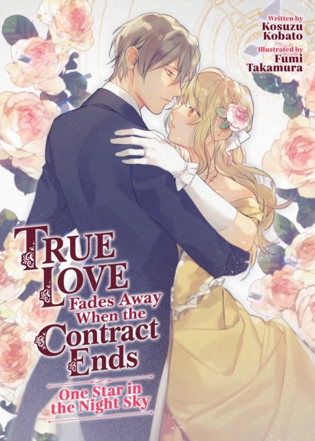 Book cover of: True Love Fades Away When the Contract Ends - One Star in the Night Sky (Light Novel) [Volume 1]. By: Kosuzu Kobato