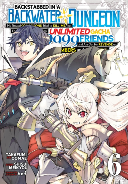 Book cover of: Backstabbed in a Backwater Dungeon: My Party Tried to Kill Me, But Thanks to an Infinite Gacha I Got LVL 9999 Friends and Am Out For Revenge (Manga) Vol. 6. By: Shisui Meikyou
