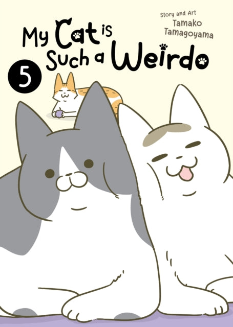Book cover of: My Cat is Such a Weirdo Vol. 5. By: Tamako Tamagoyama