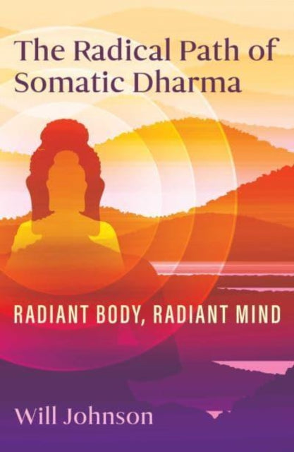 Book cover of: Radical Path of Somatic Dharma. By: Will Johnson