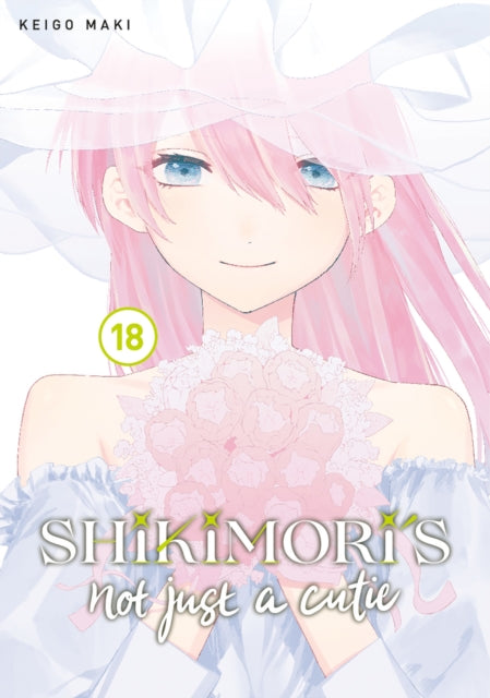 Book cover of: Shikimori's Not Just a Cutie 18. By: Keigo Maki