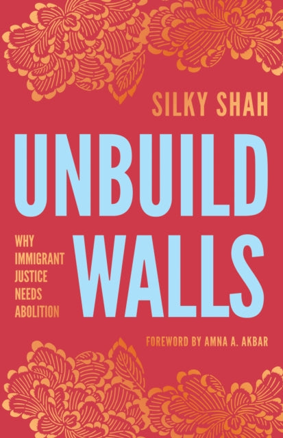 Book cover of: Unbuild Walls. By: Silky Shah
