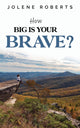 Book cover of: How Big is Your Brave?