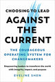 Book cover of: Choosing to Lead Against the Current