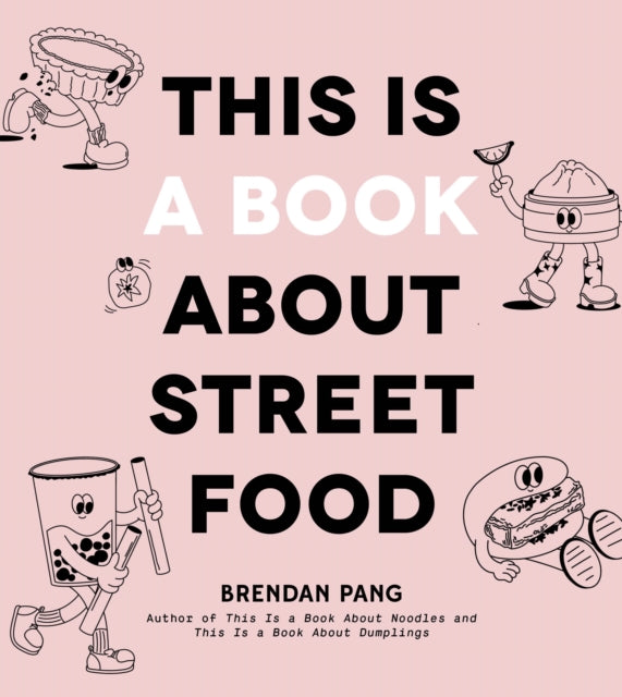 Book cover of: This Is a Book About Street Food. By: Brendan Pang