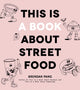 Book cover of: This Is a Book About Street Food. By: Brendan Pang