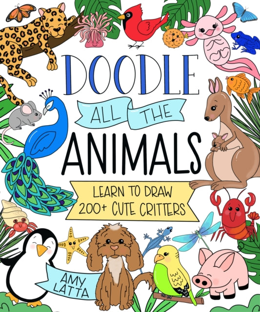 Book cover of: Doodle All the Animals!. By: Amy Latta