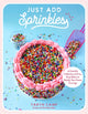 Just Add Sprinkles, A Colorful Collection of Fun, Easy Bakes to Satisfy Your Sweet Cravings 9798890031723 Taryn Camp