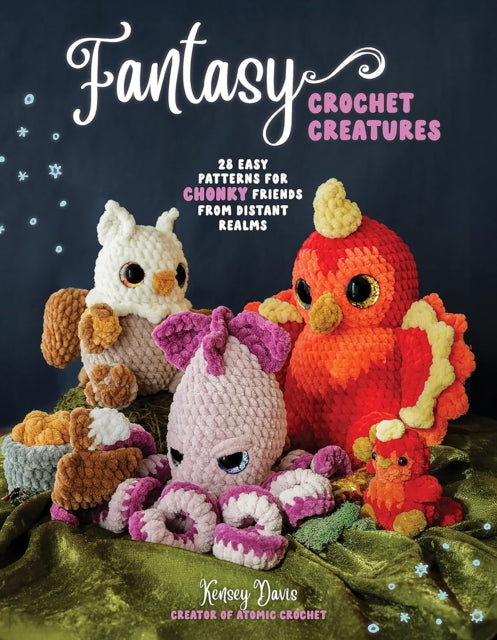 Book cover of: Fantasy Crochet Creatures. By: Kensey Davis