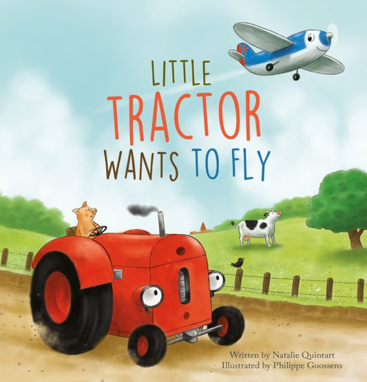Book cover of: Little Tractor Wants to Fly. By: Natalie Quintart