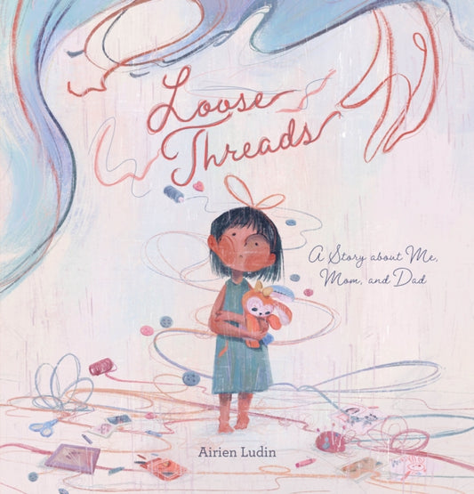 Book cover of: Loose Threads. A Story about Me, Mom, and Dad