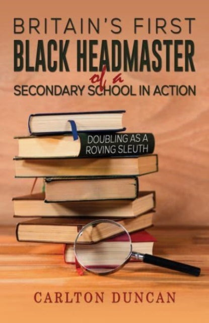 Book cover of: Britain’s First Black Headmaster of a Secondary School in Action
