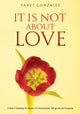 Book cover of: It Is Not About Love