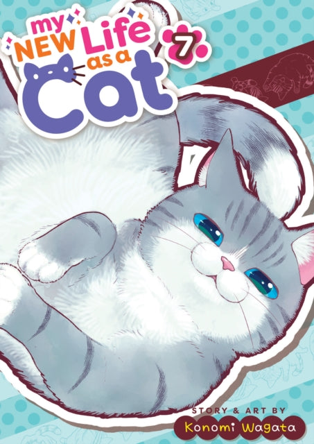 Book cover of: My New Life as a Cat Vol. 7. By: Konomi Wagata