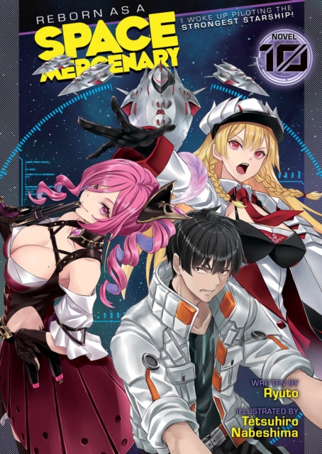 Book cover of: Reborn as a Space Mercenary: I Woke Up Piloting the Strongest Starship! (Light Novel) Vol. 10. By: Ryuto