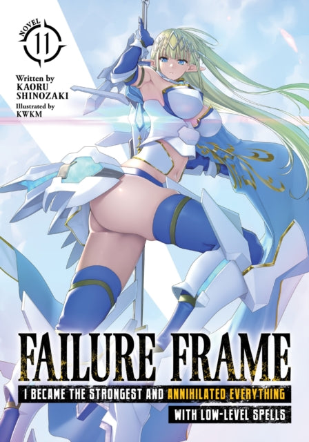 Failure Frame: I Became the Strongest and Annihilated Everything With Low-Level Spells (Light Novel) Vol. 11 9798891602281 Kaoru Shinozaki