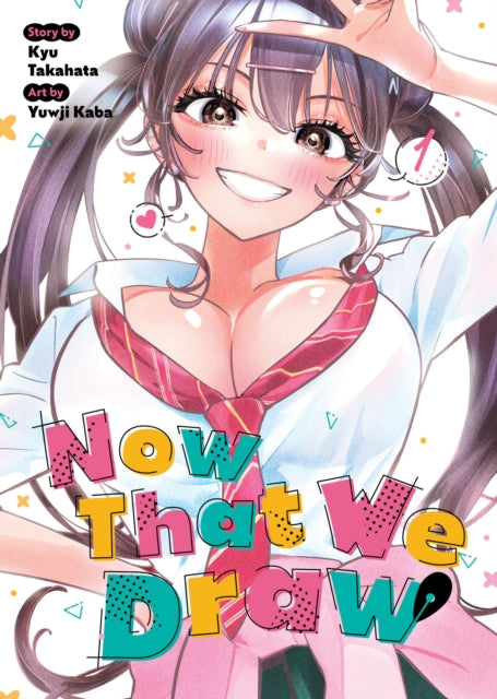 Book cover of: Now That We Draw Vol. 1. By: Kyu Takahata