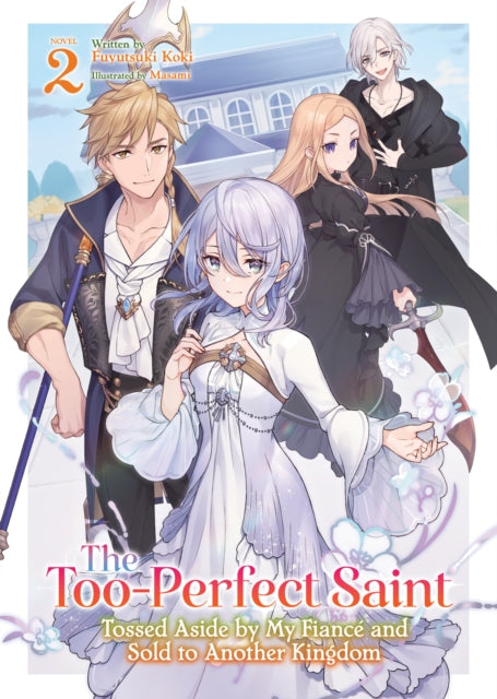 Book cover of: Too-Perfect Saint: Tossed Aside by My Fiance and Sold to Another Kingdom (Light Novel) Vol. 2