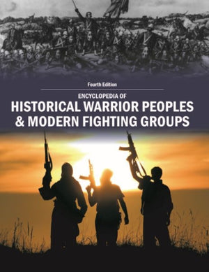 Encyclopedia of Historical Warrior Peoples & Modern Fighting Groups