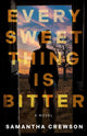 Book cover of: Every Sweet Thing Is Bitter. By: Samantha Crewson