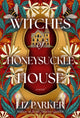 Book cover of: Witches of Honeysuckle House. By: Liz Parker