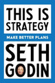 This Is Strategy, Make Better Plans (Create a Strategy to Elevate Your Career, Community & Life - College Graduation Gift) 9798893310160 Seth Godin