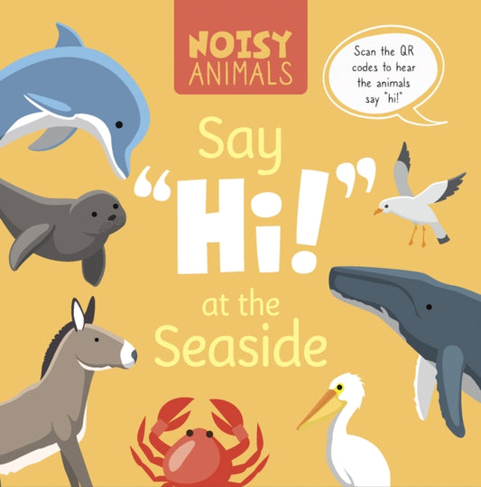 Book cover of: Noisy Animals Say 'Hi!' at the Seaside. By: Madeline Tyler
