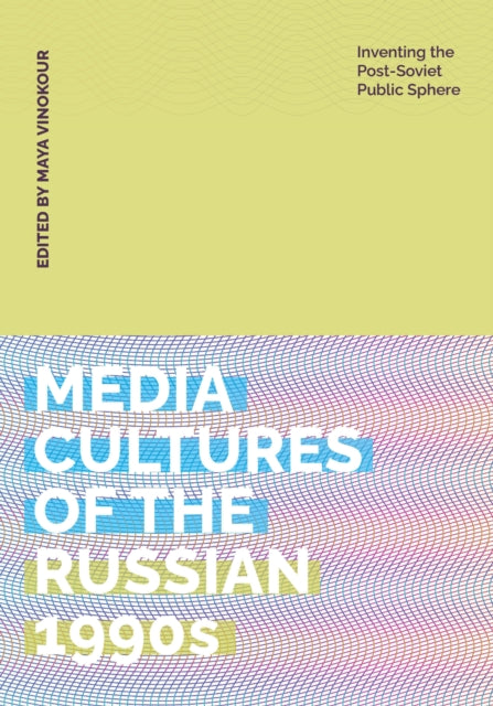 Book cover of: Media Cultures of the Russian 1990s. By: Maya Vinokour