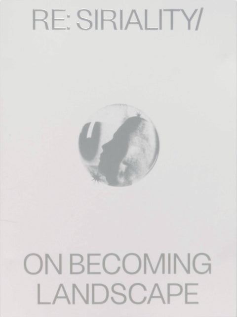 Book cover of: Re: Siriality/ On Becoming Landscape. By: Inès Kivimäki