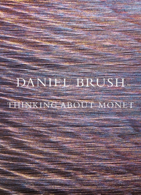 Book cover of: Daniel Brush: Thinking about Monet
