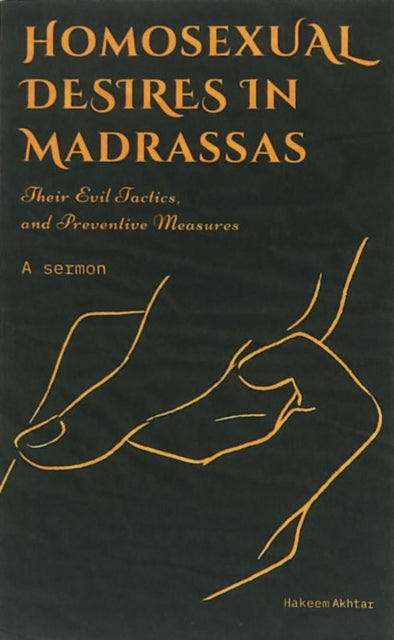 Book cover of: HOMOSEXUAL DESIRES IN MADRASSAS: THEIR EVIL TACTICS AND PREVENTATIVE MEASURES.
