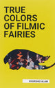 Book cover of: TRUE COLORS OF FILMIC FAIRIES. By: Khurshid Alam