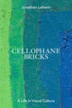 Book cover of: Cellophane Bricks. By: Jonathan Lethem