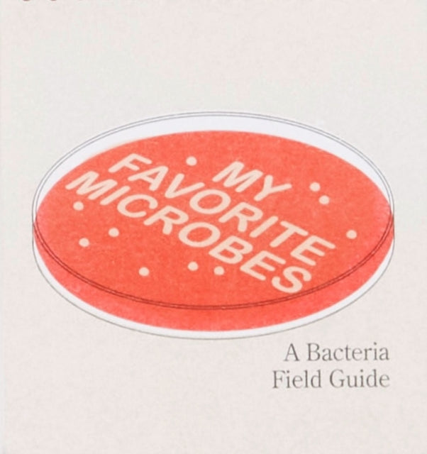 Book cover of: My Favourite Microbes: A Bacteria Field Guide. By: Amy Burek
