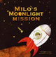 Book cover of: Milo's Moonlight Mission